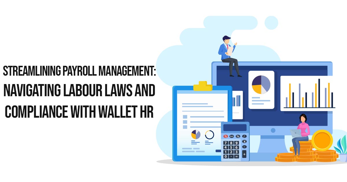 Streamlining Payroll Management: Navigating Labour Laws and Compliance with Wallet HR